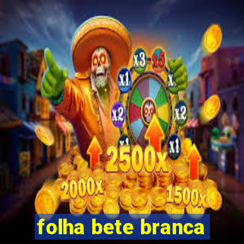 folha bete branca